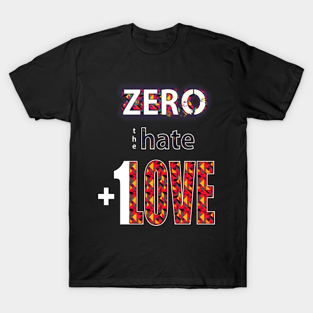 Zero Hate Plus 1 Love pop art v2 T-Shirt by FutureImaging